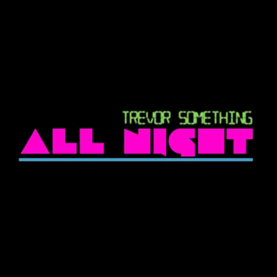All Night - Single - Trevor Something
