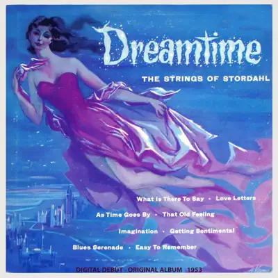 Dreamtime - The Strings Of Alex Stordahl (Original Album 1953) - Axel Stordahl & His Orchestra Dreamtime - The Strings Of Alex Stordahl (Original Album 1953) - Axel Stordahl & His Orchestra