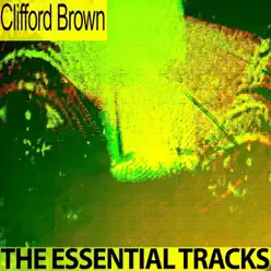The Essential Tracks (Remastered) - Clifford Brown The Essential Tracks (Remastered) - Clifford Brown