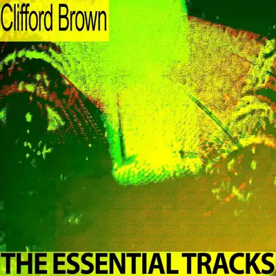 The Essential Tracks (Remastered) - Clifford Brown