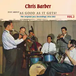 Just About as Good as It Gets!, Volume 2 - Chris Barber Just About as Good as It Gets!, Volume 2 - Chris Barber