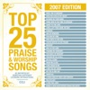 Top 25 Praise Songs (2007 Edition)