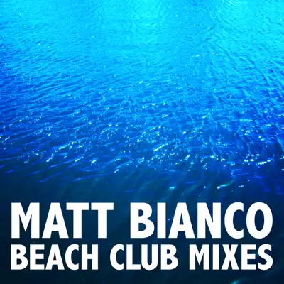 The Beach Club Mixes - EP - Matt Bianco