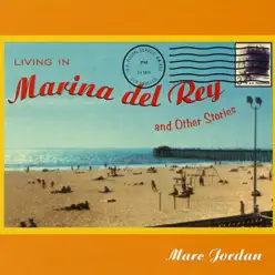 Living In Marina Del Rey & Other Stories - Marc Jordan Living In Marina Del Rey & Other Stories - Marc Jordan