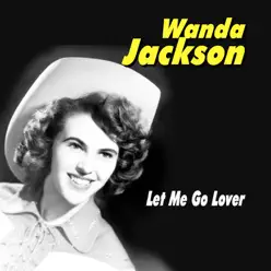 Let Me Go Lover - Wanda Jackson