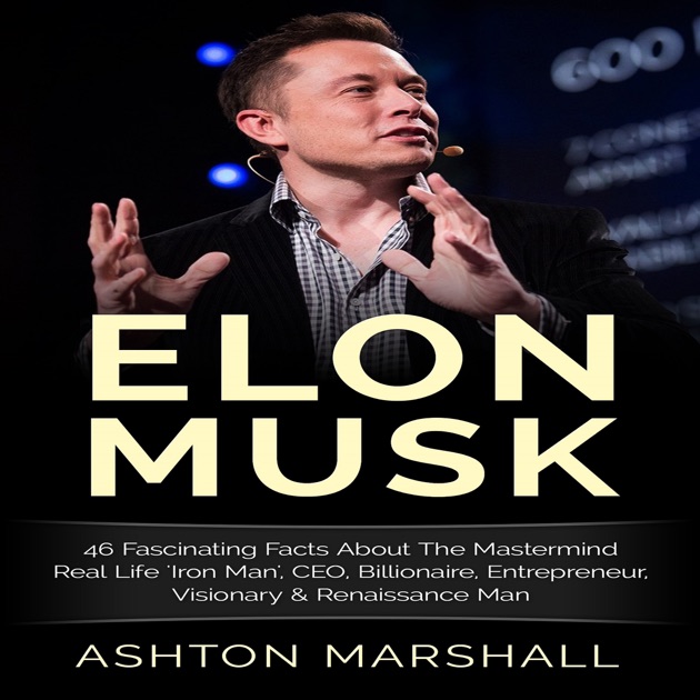 Elon Musk: 46 Fascinating Facts About the Mastermind Real ...