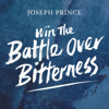 Win the Battle Over Bitterness - Joseph Prince