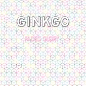 Ginkgo - Faded Glory