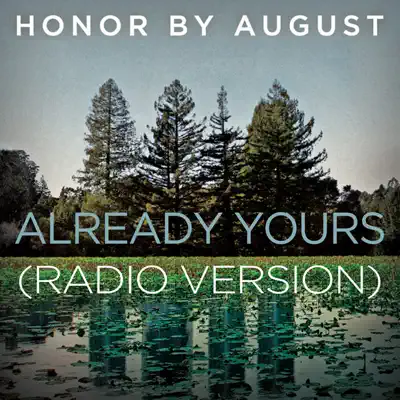 Already Yours (Radio Version) - Single - Honor By August
