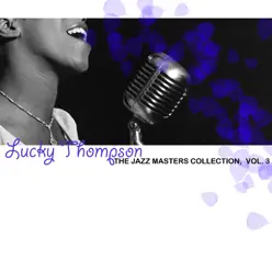 The Jazz Masters Collection, Vol. 3 - Lucky Thompson The Jazz Masters Collection, Vol. 3 - Lucky Thompson