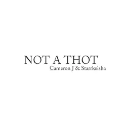 Not a Thot - Single by Cameron J & Starrkeisha album reviews, ratings, credits
