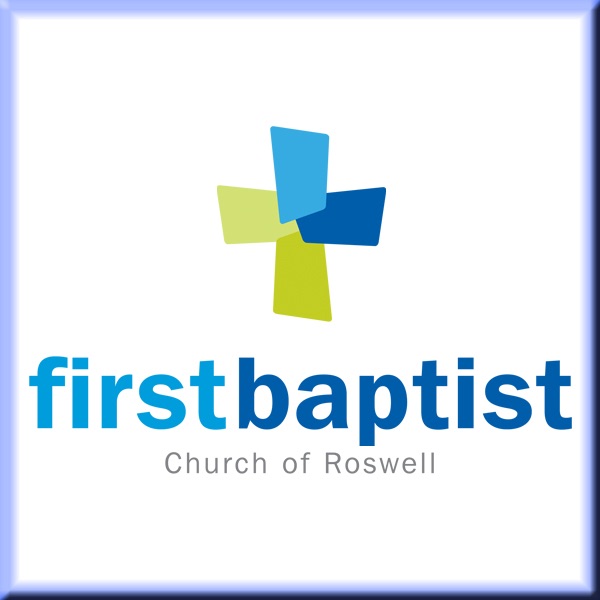 First Baptist Church Of Roswell - Sermon Audio By First Baptist Church ...