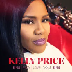Sing Pray Love, Vol. 1: Sing - Kelly Price