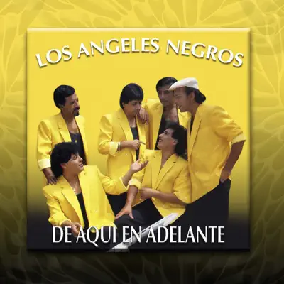 De Aquí En Adelante - Los Angeles Negros De Aquí En Adelante - Los Angeles Negros