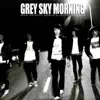 Grey Sky Morning Grey Sky Morning