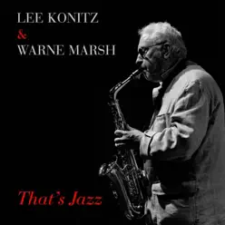 Lee Konitz & Warne Marsh: That's Jazz - Lee Konitz Lee Konitz & Warne Marsh: That's Jazz - Lee Konitz