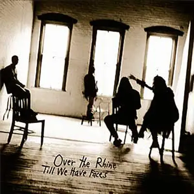 Till We Have Faces - Over The Rhine