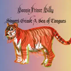 Singer's Grave a Sea of Tongues - Bonnie Prince Billy