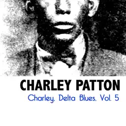 Charley, Delta Blues, Vol. 5 - Charley Patton