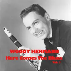 Here Comes the Blues, Vol. 1 - Woody Herman