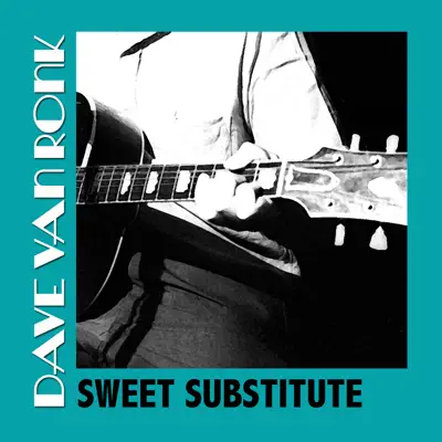 Sweet Substitute - Dave Van Ronk