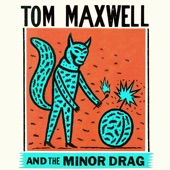Tom Maxwell & The Minor Drag - Blow Wolf
