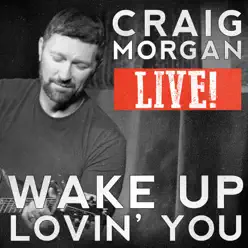 Wake up Lovin' You (Live) - Single - Craig Morgan