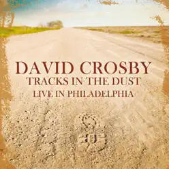 Tracks In the Dust - Live in Philadelphia - April 1989 (Remastered) - David Crosby