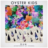 Oyster Kids - Gum (Everybody's My Friend)