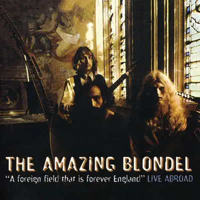 A Foreign Field That Is Forever England: Live Abroad - The Amazing Blondel A Foreign Field That Is Forever England: Live Abroad - The Amazing Blondel