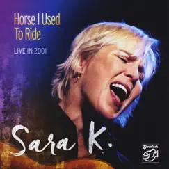 Horse I Used to Ride (Live in 2001) by Sara K. album reviews, ratings, credits