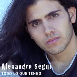 Todo Lo Que Tengo - Alexandro Seguí