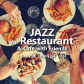 Jazz for Restaurant & Cafe with Friends: Lounge Dinner Bar, Smooth Saxophone, Piano Club artwork