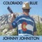 Colorado Blue (feat. Ronnie Shellist) - Johnny Johnston lyrics