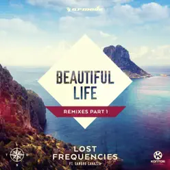 Beautiful Life (Remixes, Pt. 1) [feat. Sandro Cavazza] - Single - Lost Frequencies