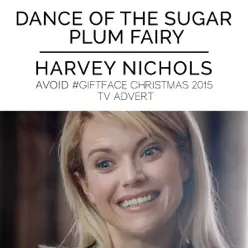 The Nutcracker: Dance of the Sugar Plum Fairy (From the "Harvey Nichols - Avoid #GiftFace" Christmas 2015 TV Advert) - Single - London Festival Orchestra The Nutcracker: Dance of the Sugar Plum Fairy (From the "Harvey Nichols - Avoid #GiftFace" Christmas 2015 TV Advert) - Single - London Festival Orchestra