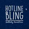 Hotline Bling (Lullaby Rendition) - Single album lyrics, reviews, download