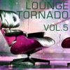 Lounge Tornado, Vol. 5