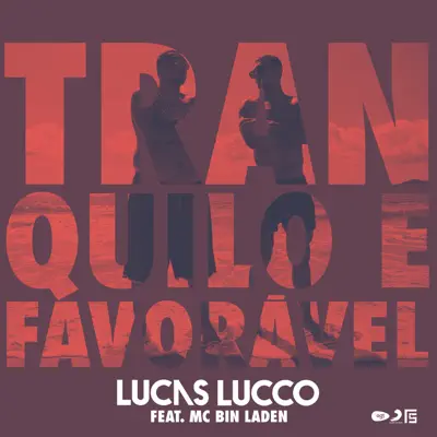 Tranquilo e Favorável (feat. Mc Bin Laden) - Single - Lucas Lucco