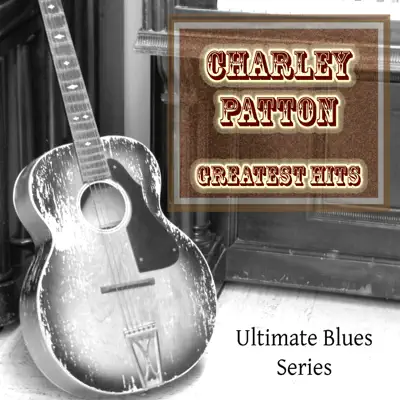 Charley Patton Greatest Hits - Charley Patton