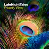 Late Night Tales: Friendly Fires album lyrics, reviews, download