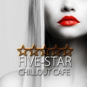 Five-Star Chillout Cafe – Electronic Music, Cafe Bar, Hotel Lobby, Sexy Dance, Chill and Lounge Session, Relaxing Background Music artwork