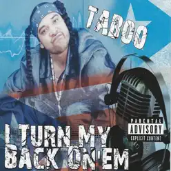I Turn My Back On 'Em - Taboo