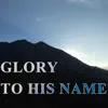 Glory to His Name (Hymn Piano Instrumental) [Hymn Piano Instrumental] song lyrics