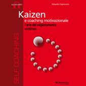 Kaizen e coaching motivazionale: L'arte del miglioramento continuo - Edoardo Cognonato