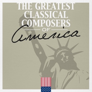 The Greatest Classical Composers of America