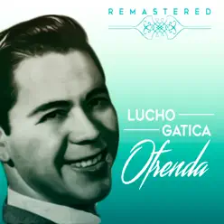 Ofrenda (Remastered) - Lucho Gatica