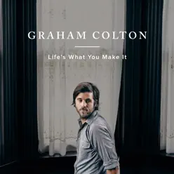 Life's What You Make It - Single - Graham Colton Life's What You Make It - Single - Graham Colton