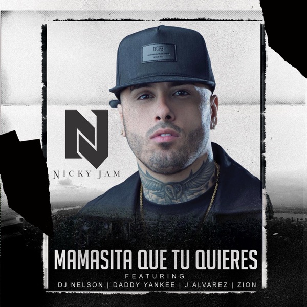 Mamasita Que Tu Quieres (feat. Daddy Yankee, Zion, J Alvarez & DJ Nelson) - Single - Nicky Jam