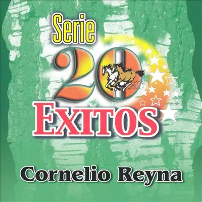 Serie 20 Éxitos Cornelio Reyna - Cornelio Reyna Serie 20 Éxitos Cornelio Reyna - Cornelio Reyna